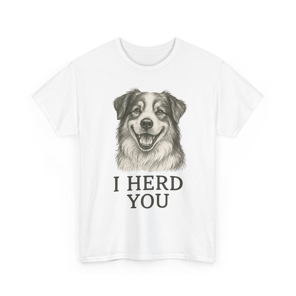Funny Dog Lover Tee, I Herd You Graphic T-Shirt, Pet Owner Gift, Animal Lover Apparel, Cute Humorous Shirt